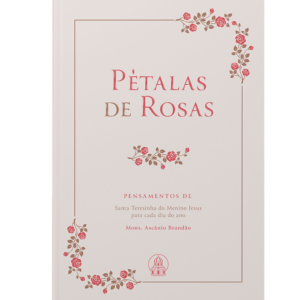 Pétalas de Rosas – Pensamentos de Sta. Teresinha para cada dia