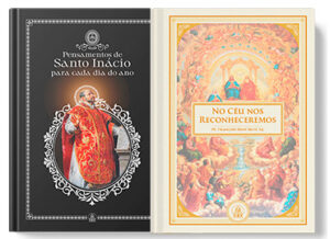 No Céu nos Reconheceremos + Pensamentos de Santo Inácio